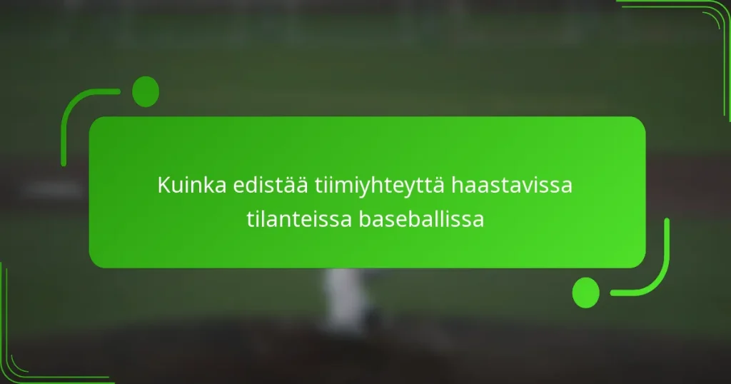 Kuinka edistää tiimiyhteyttä haastavissa tilanteissa baseballissa