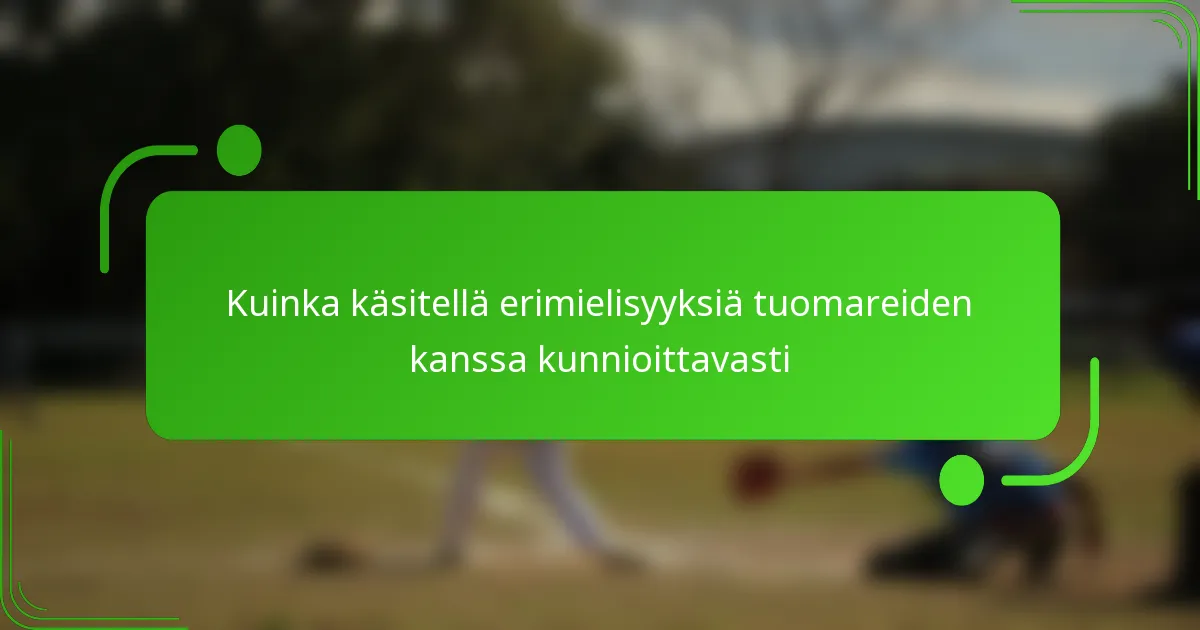 Kuinka käsitellä erimielisyyksiä tuomareiden kanssa kunnioittavasti