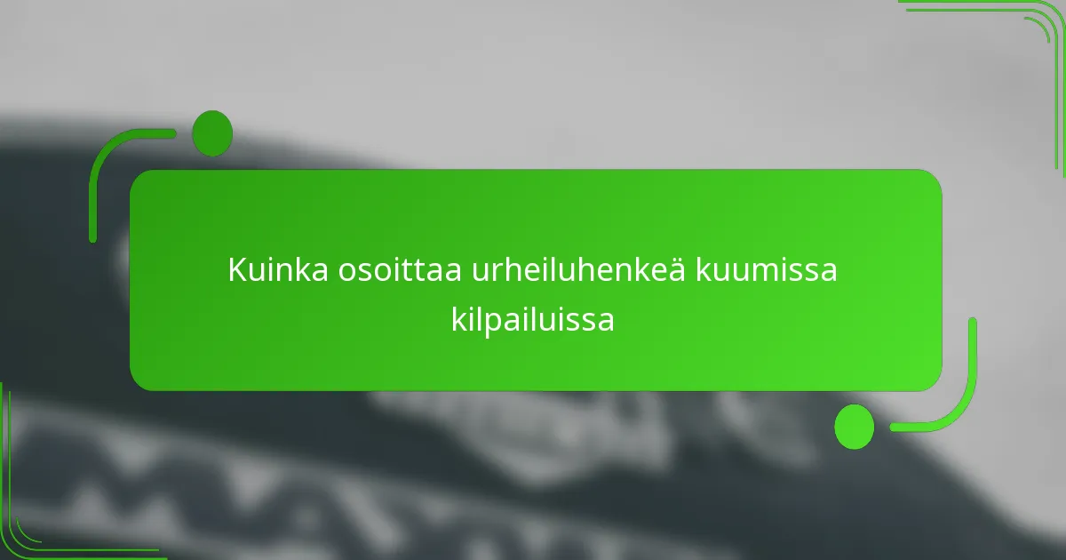 Kuinka osoittaa urheiluhenkeä kuumissa kilpailuissa