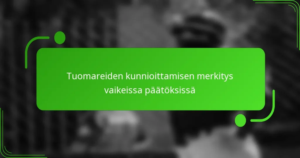 Tuomareiden kunnioittamisen merkitys vaikeissa päätöksissä