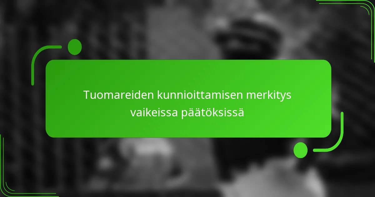 Tuomareiden kunnioittamisen merkitys vaikeissa päätöksissä