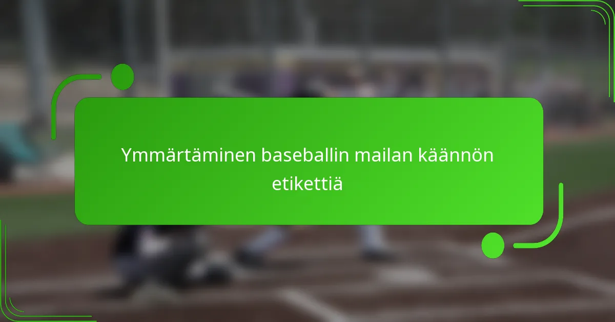 Ymmärtäminen baseballin mailan käännön etikettiä