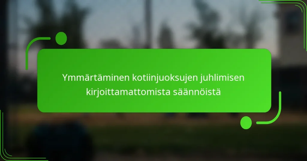 Ymmärtäminen kotiinjuoksujen juhlimisen kirjoittamattomista säännöistä