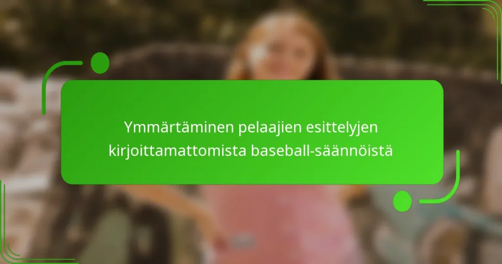 Ymmärtäminen pelaajien esittelyjen kirjoittamattomista baseball-säännöistä