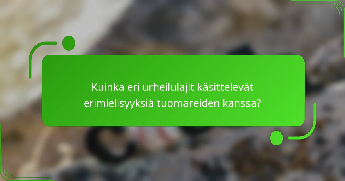 Kuinka eri urheilulajit käsittelevät erimielisyyksiä tuomareiden kanssa?