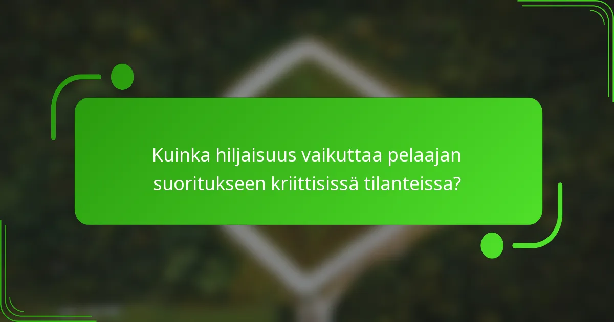 Kuinka hiljaisuus vaikuttaa pelaajan suoritukseen kriittisissä tilanteissa?