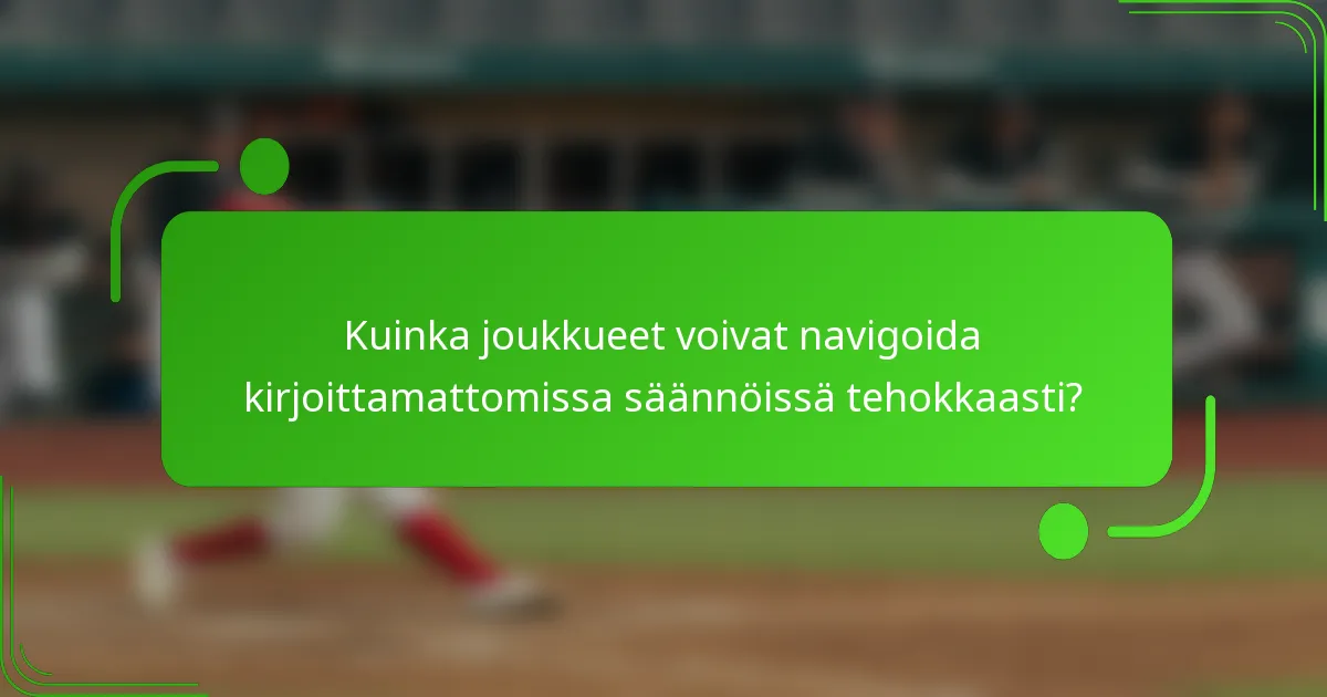 Kuinka joukkueet voivat navigoida kirjoittamattomissa säännöissä tehokkaasti?