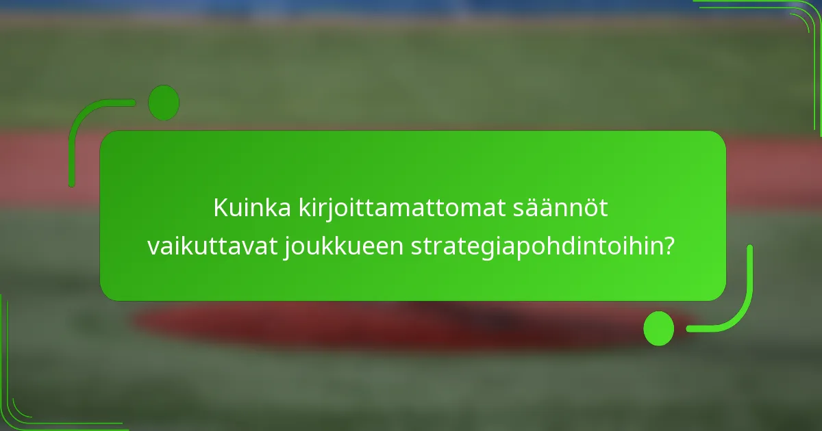 Kuinka kirjoittamattomat säännöt vaikuttavat joukkueen strategiapohdintoihin?