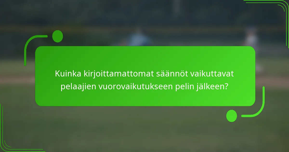 Kuinka kirjoittamattomat säännöt vaikuttavat pelaajien vuorovaikutukseen pelin jälkeen?
