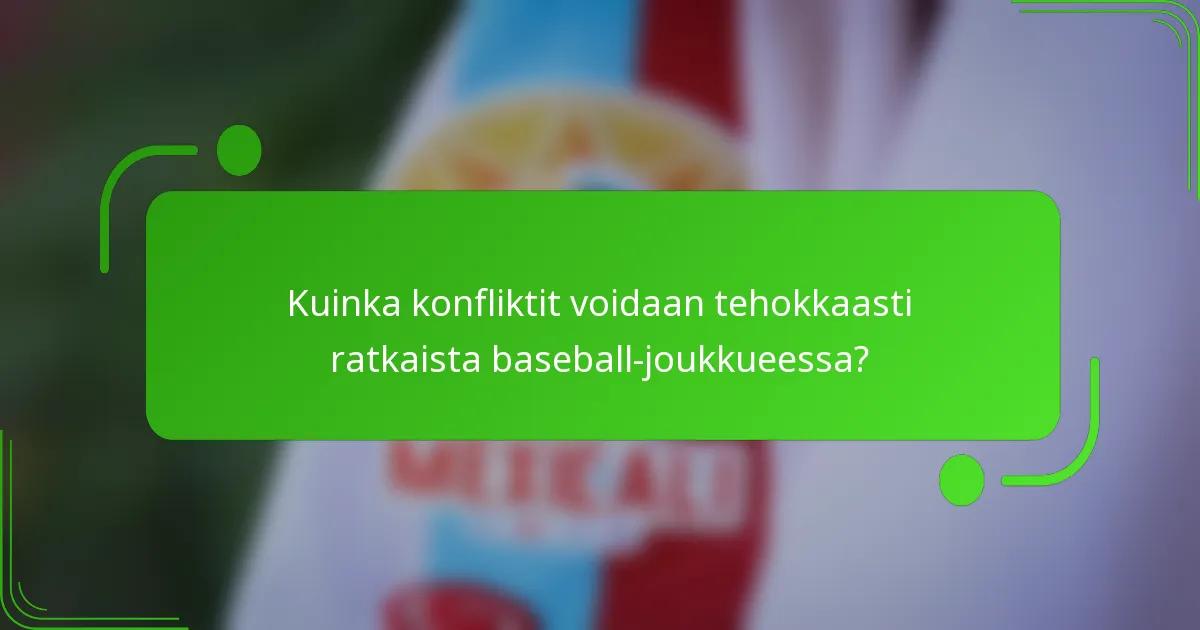 Kuinka konfliktit voidaan tehokkaasti ratkaista baseball-joukkueessa?