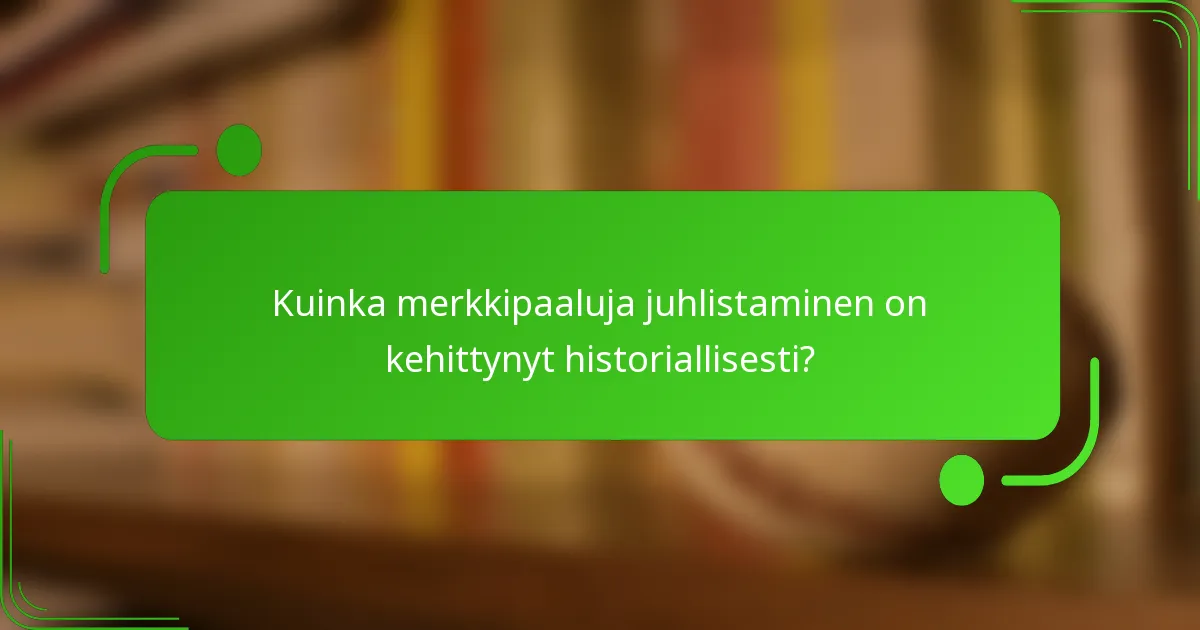 Kuinka merkkipaaluja juhlistaminen on kehittynyt historiallisesti?