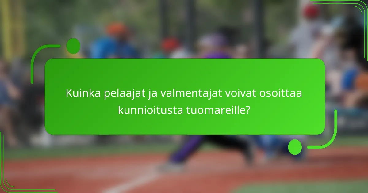 Kuinka pelaajat ja valmentajat voivat osoittaa kunnioitusta tuomareille?