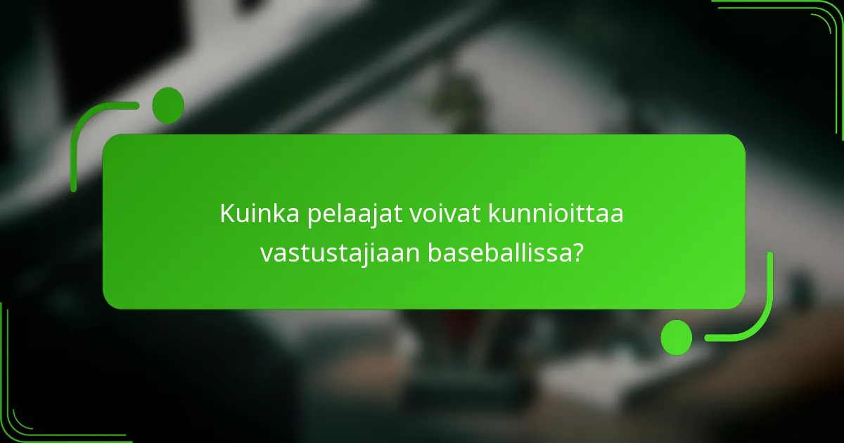 Kuinka pelaajat voivat kunnioittaa vastustajiaan baseballissa?