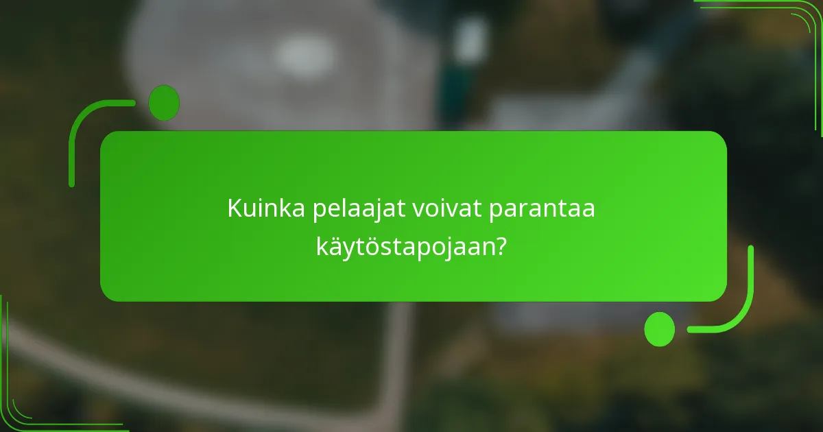 Kuinka pelaajat voivat parantaa käytöstapojaan?