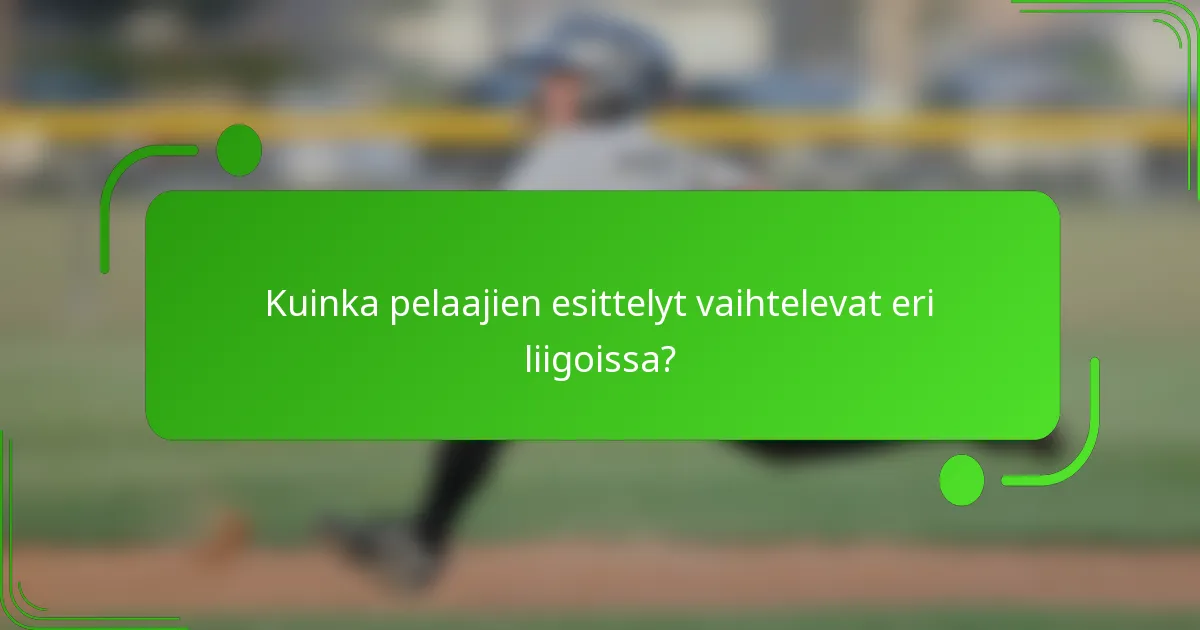 Kuinka pelaajien esittelyt vaihtelevat eri liigoissa?