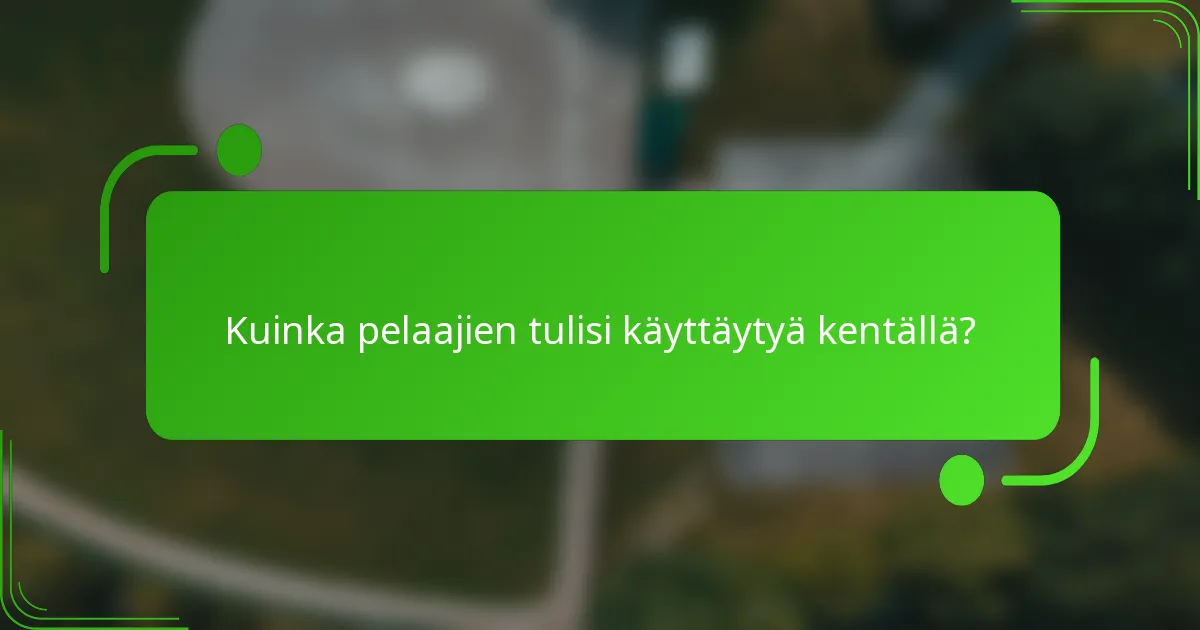 Kuinka pelaajien tulisi käyttäytyä kentällä?
