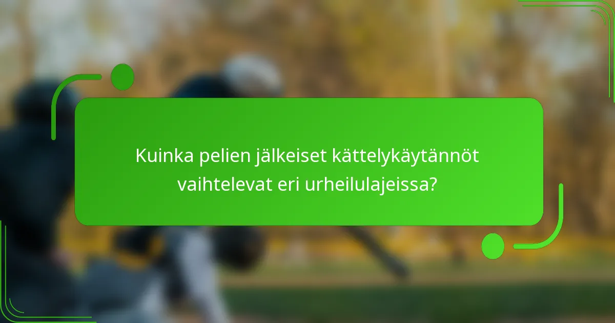 Kuinka pelien jälkeiset kättelykäytännöt vaihtelevat eri urheilulajeissa?