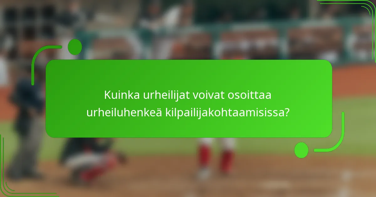 Kuinka urheilijat voivat osoittaa urheiluhenkeä kilpailijakohtaamisissa?