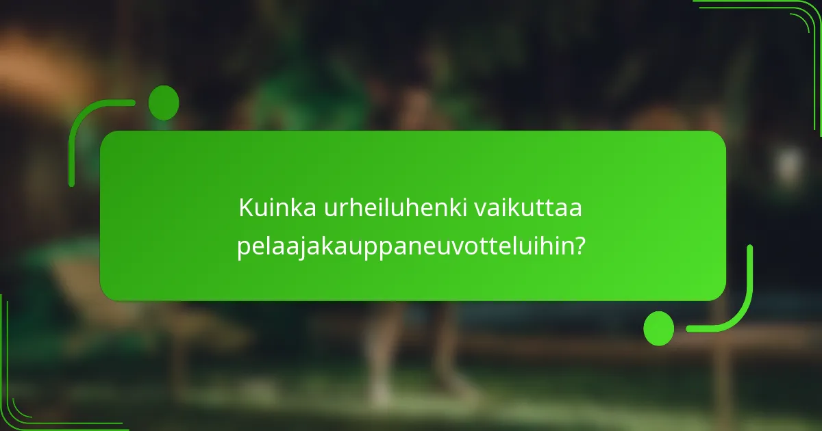 Kuinka urheiluhenki vaikuttaa pelaajakauppaneuvotteluihin?
