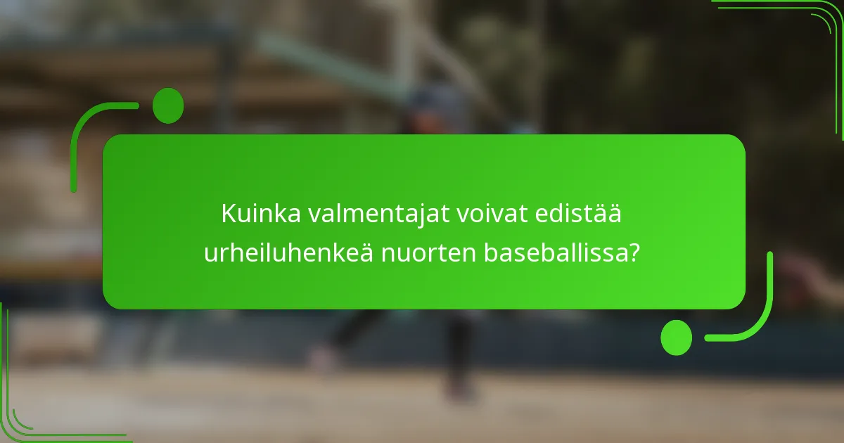 Kuinka valmentajat voivat edistää urheiluhenkeä nuorten baseballissa?