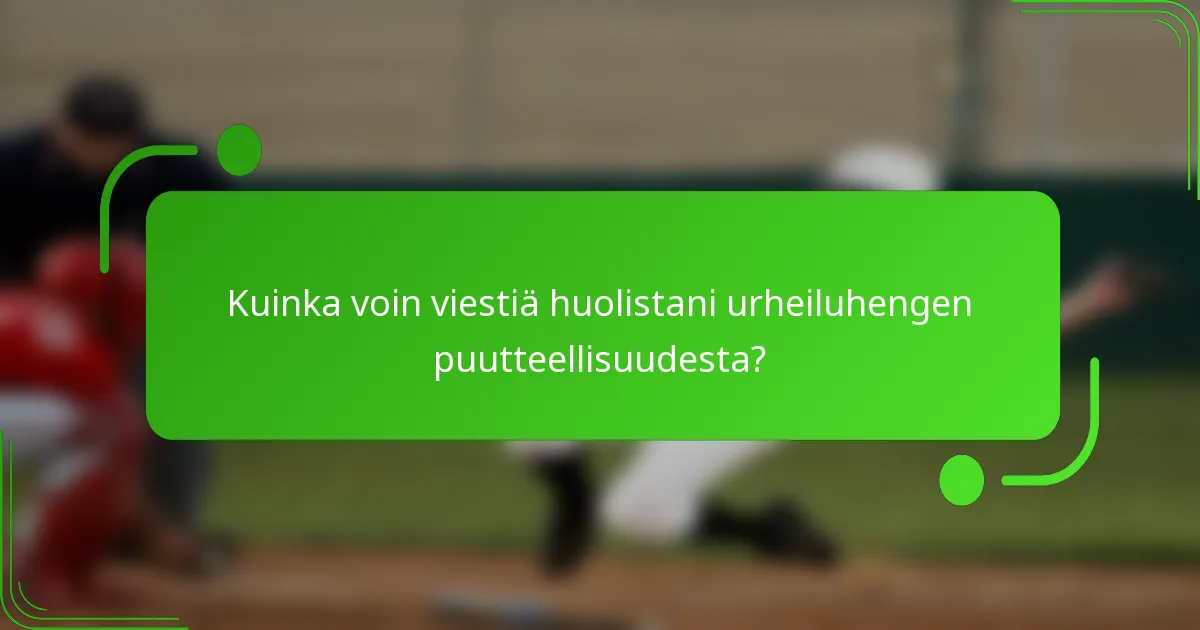 Kuinka voin viestiä huolistani urheiluhengen puutteellisuudesta?