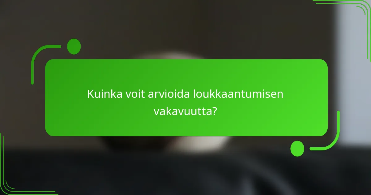 Kuinka voit arvioida loukkaantumisen vakavuutta?