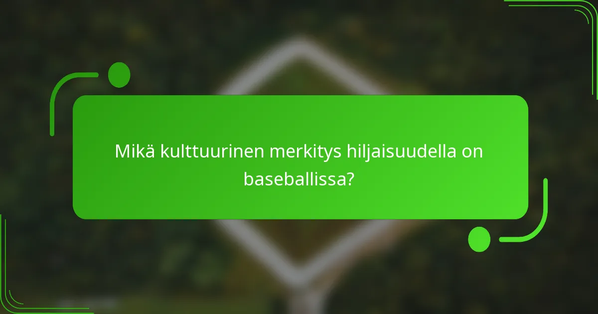 Mikä kulttuurinen merkitys hiljaisuudella on baseballissa?
