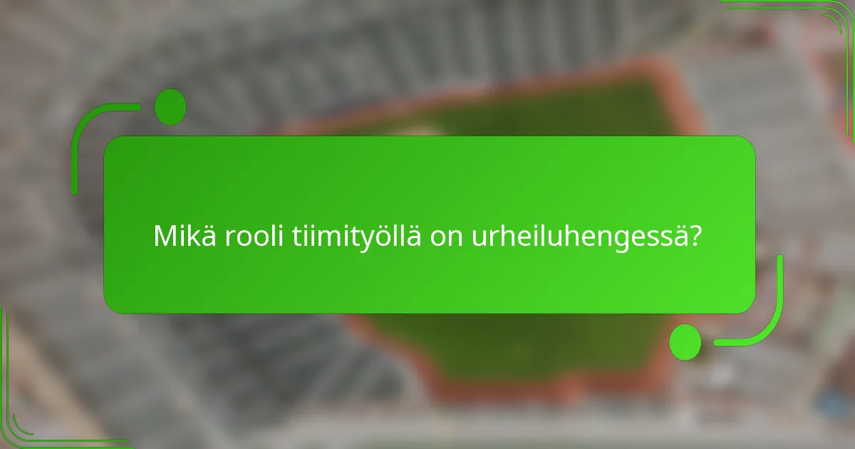 Mikä rooli tiimityöllä on urheiluhengessä?