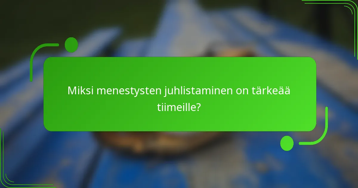 Miksi menestysten juhlistaminen on tärkeää tiimeille?