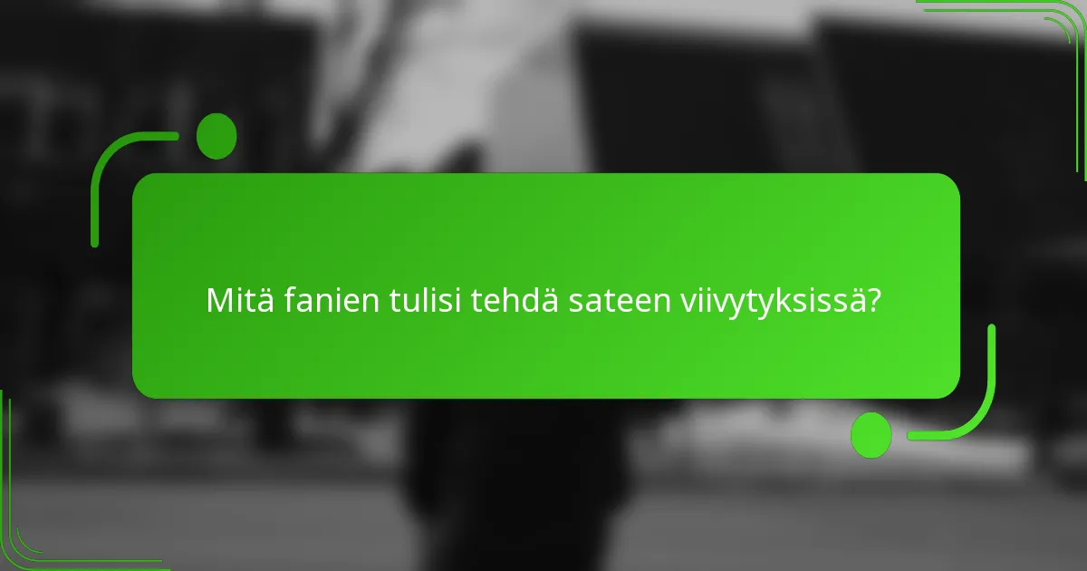Mitä fanien tulisi tehdä sateen viivytyksissä?
