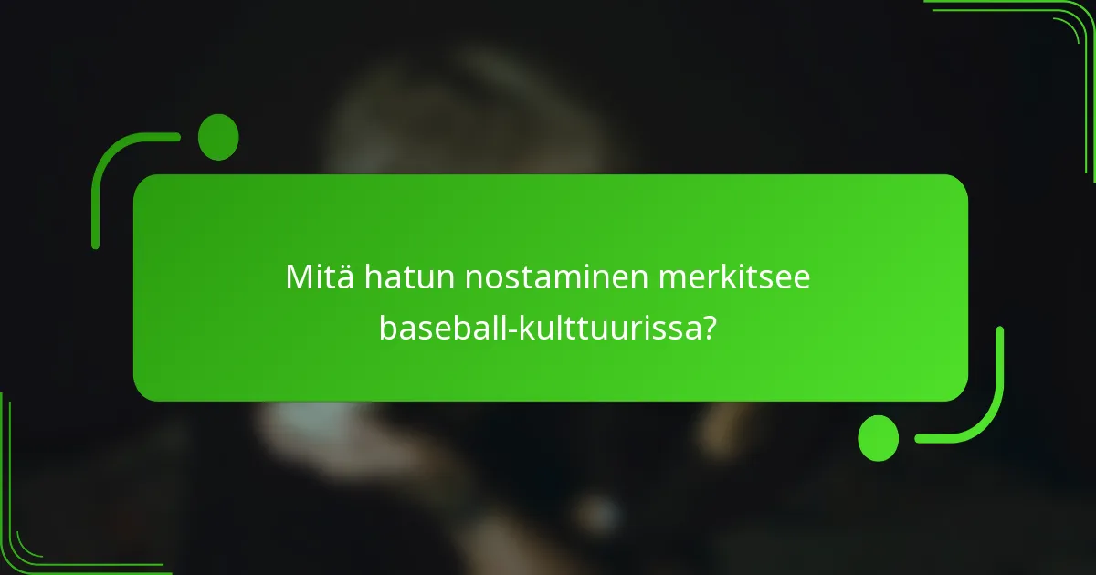 Mitä hatun nostaminen merkitsee baseball-kulttuurissa?