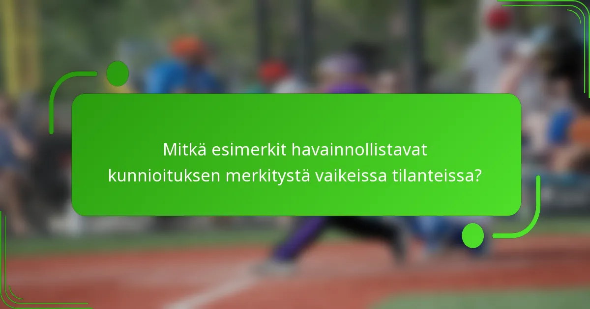 Mitkä esimerkit havainnollistavat kunnioituksen merkitystä vaikeissa tilanteissa?