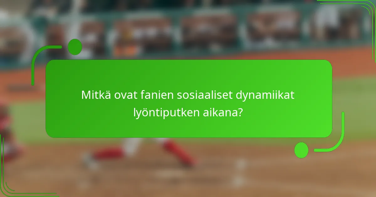 Mitkä ovat fanien sosiaaliset dynamiikat lyöntiputken aikana?