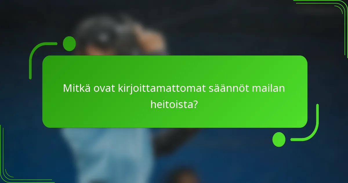 Mitkä ovat kirjoittamattomat säännöt mailan heitoista?