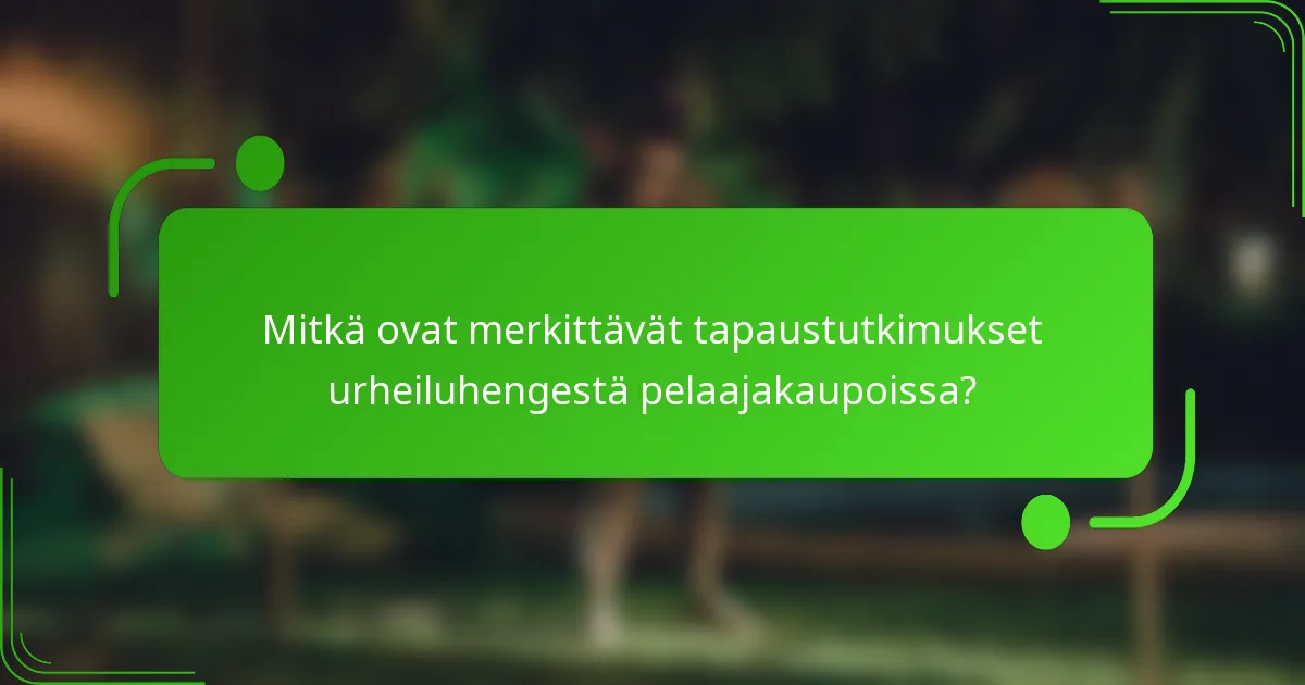 Mitkä ovat merkittävät tapaustutkimukset urheiluhengestä pelaajakaupoissa?