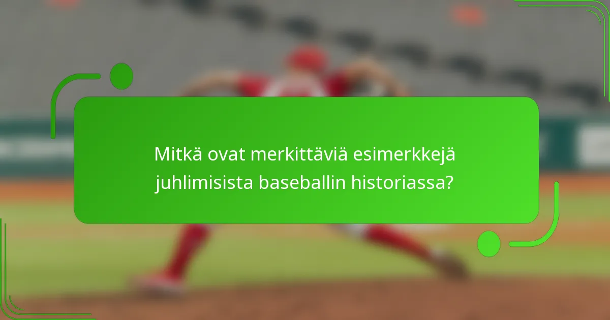Mitkä ovat merkittäviä esimerkkejä juhlimisista baseballin historiassa?