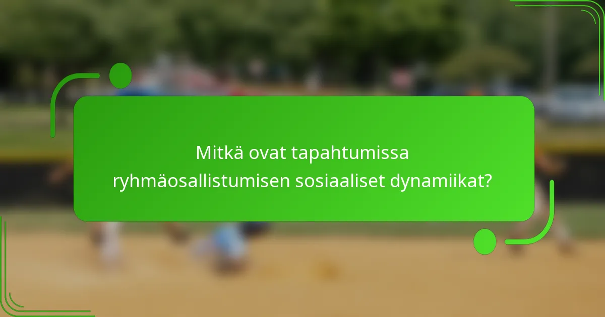 Mitkä ovat tapahtumissa ryhmäosallistumisen sosiaaliset dynamiikat?