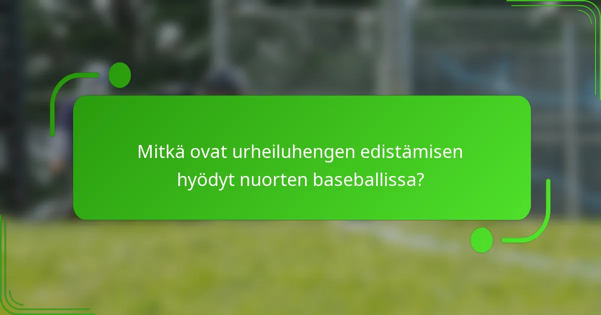 Mitkä ovat urheiluhengen edistämisen hyödyt nuorten baseballissa?