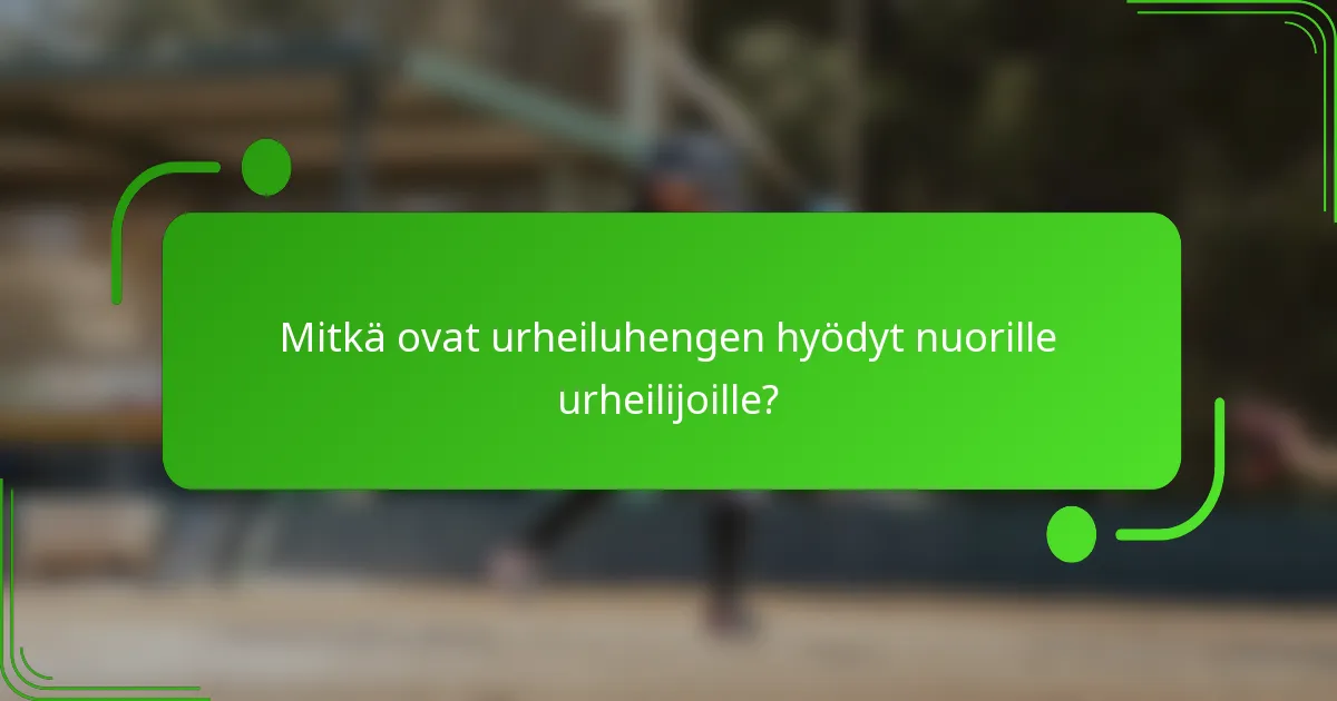 Mitkä ovat urheiluhengen hyödyt nuorille urheilijoille?