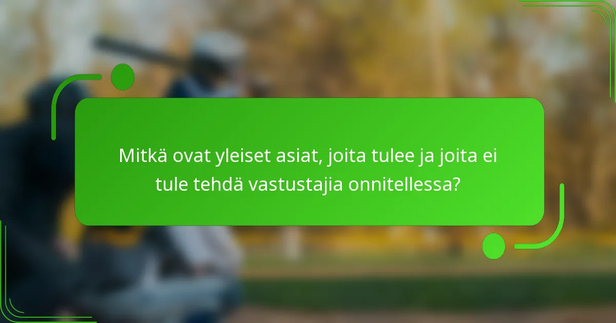 Mitkä ovat yleiset asiat, joita tulee ja joita ei tule tehdä vastustajia onnitellessa?