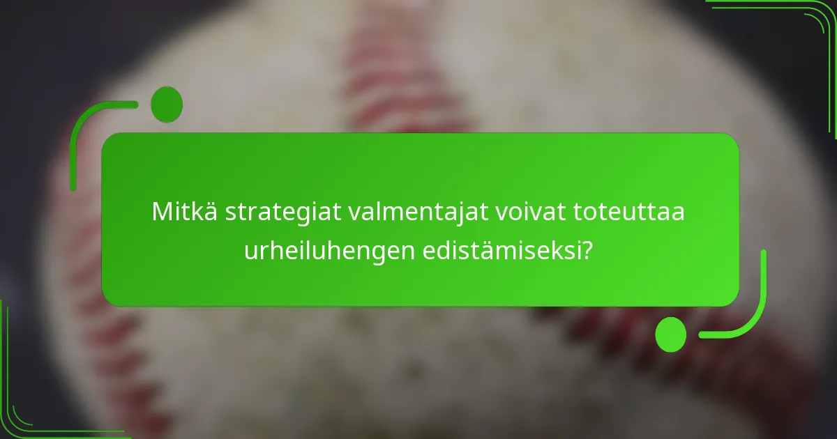 Mitkä strategiat valmentajat voivat toteuttaa urheiluhengen edistämiseksi?