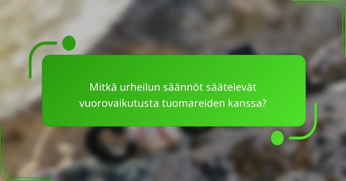 Mitkä urheilun säännöt säätelevät vuorovaikutusta tuomareiden kanssa?