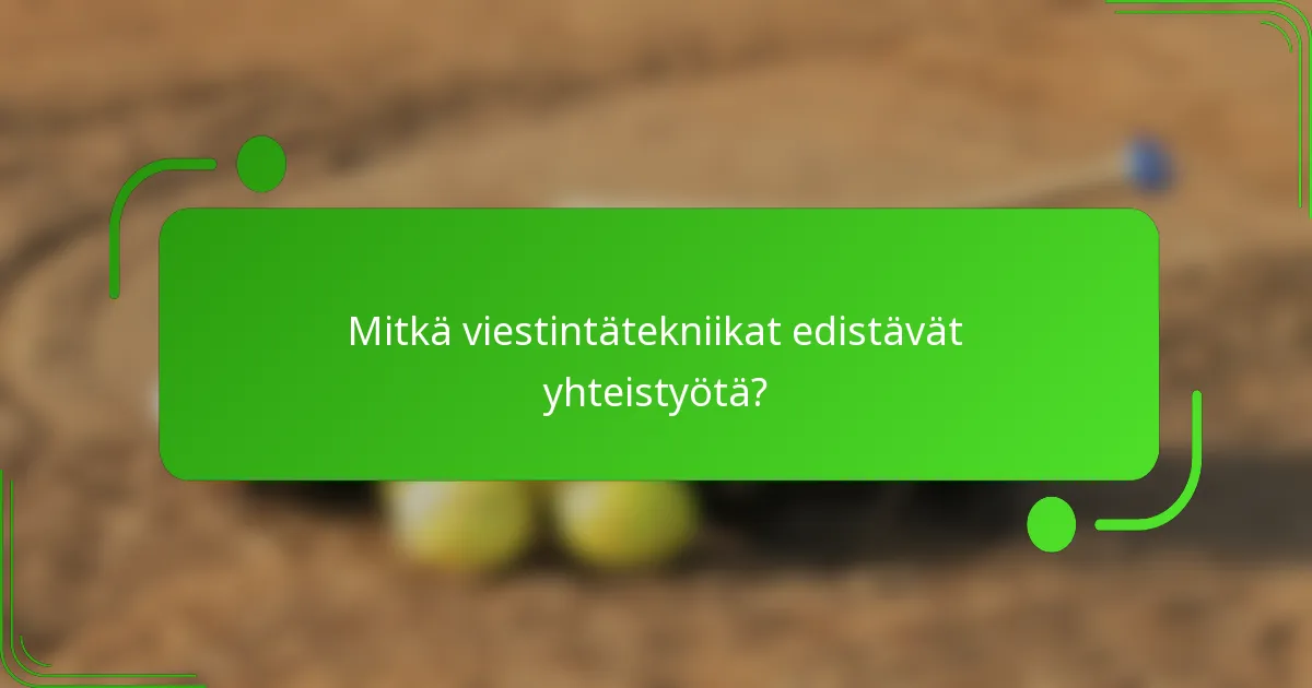 Mitkä viestintätekniikat edistävät yhteistyötä?