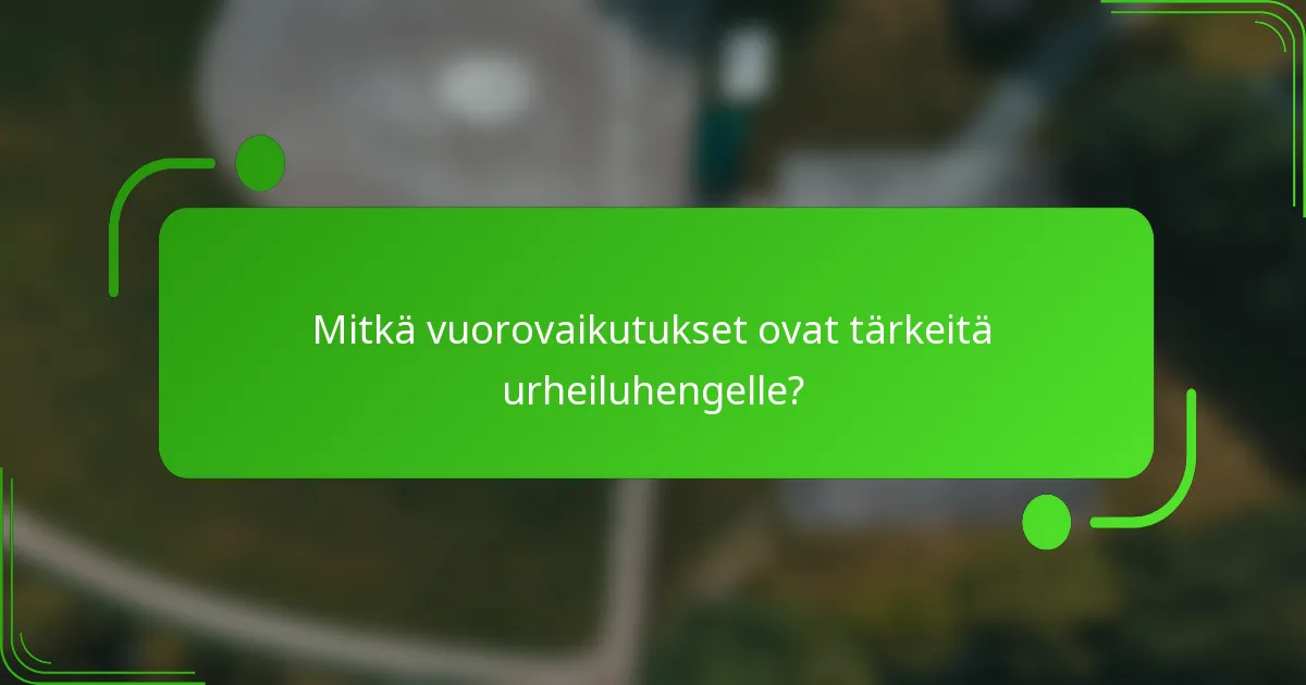 Mitkä vuorovaikutukset ovat tärkeitä urheiluhengelle?